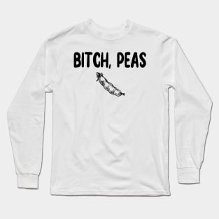 Bitch, Peas Long Sleeve T-Shirt